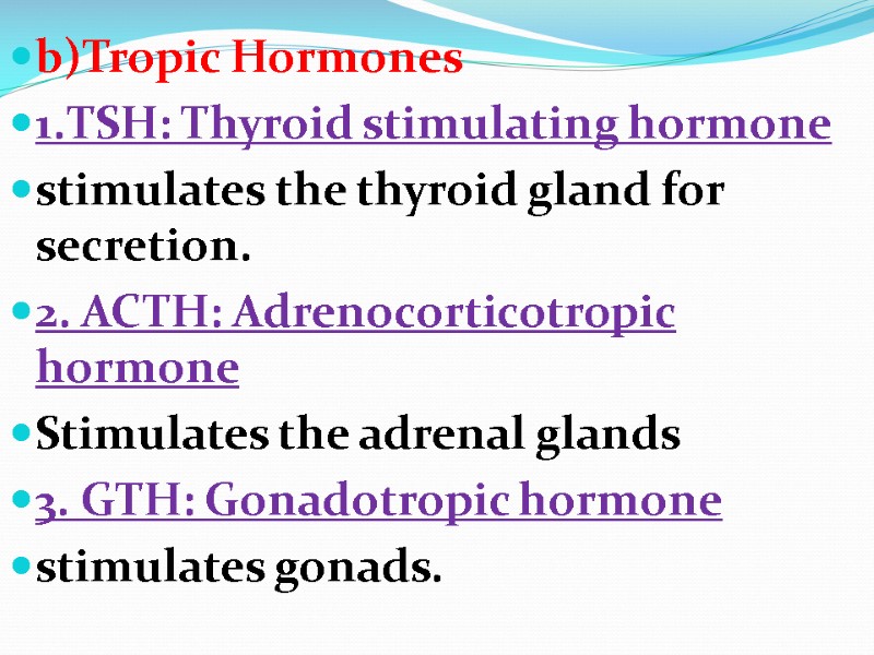 b)Tropic Hormones  1.TSH: Thyroid stimulating hormone stimulates the thyroid gland for secretion. 